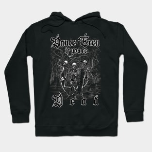 dance even if you're dead, dancing skeleton Hoodie